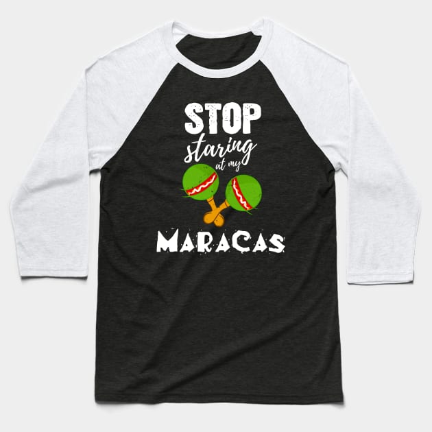 Stop starring at my Maracas - Funny Cinco de Mayo gift Baseball T-Shirt by Shirtbubble